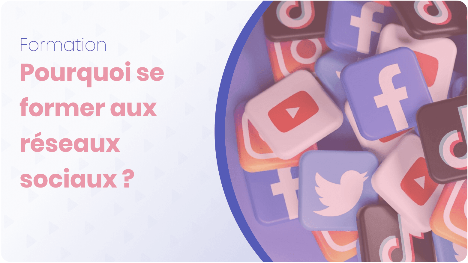 Pourquoi se former aux réseaux sociaux ?